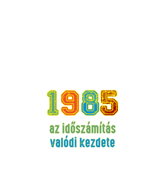az időszámítás valódi kezdete 1985 minta fehér pólón