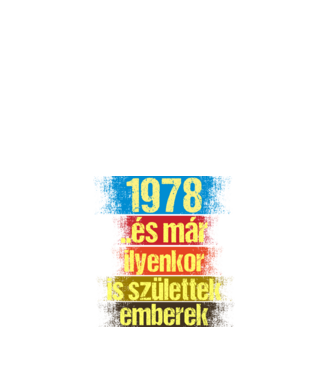 És már ilyenkor is születtek emberek, 1978 retro születésnapi felirat minta fehér pólón