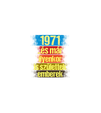 És már ilyenkor is születtek emberek, 1971 retro születésnapi felirat minta fekete pólón