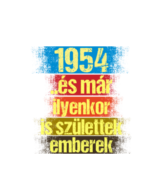 És már ilyenkor is születtek emberek, 1954 retro születésnapi felirat minta fehér pólón
