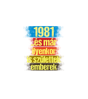 És már ilyenkor is születtek emberek, 1981 retro születésnapi felirat minta fekete pólón