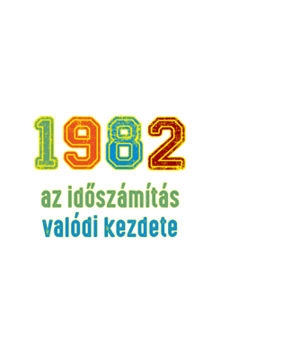 az időszámítás valódi kezdete 1982 minta fekete pólón