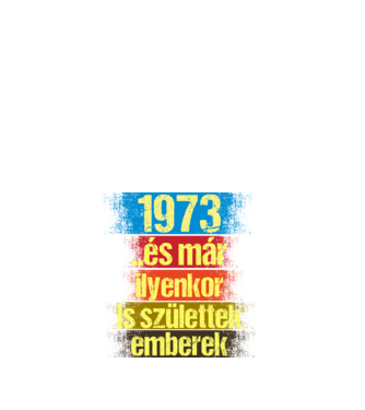 És már ilyenkor is születtek emberek, 1973 retro születésnapi felirat minta fehér pólón