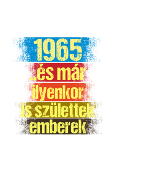 És már ilyenkor is születtek emberek, 1965 retro születésnapi felirat minta fehér pólón