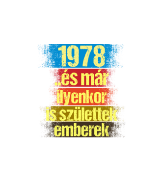 És már ilyenkor is születtek emberek, 1978 retro születésnapi felirat minta fehér pólón