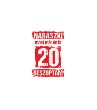 NABASZKI MOST MÁR ÉN IS BESZOPTAM 20 ÉVES VAGYOK minta fehér pólón