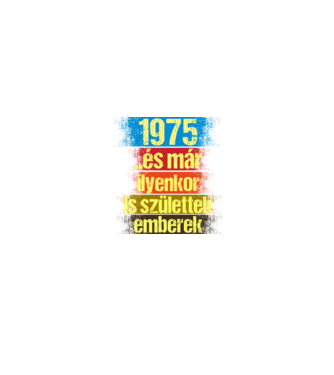 És már ilyenkor is születtek emberek, 1975 retro születésnapi felirat minta fekete pólón