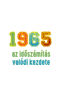 az időszámítás valódi kezdete 1965 minta fekete pólón