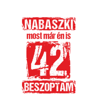 NABASZKI MOST MÁR ÉN IS BESZOPTAM 42 ÉVES VAGYOK minta fekete pólón