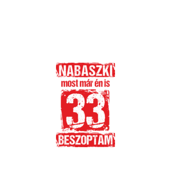 NABASZKI MOST MÁR ÉN IS BESZOPTAM 33 ÉVES VAGYOK minta fekete pólón