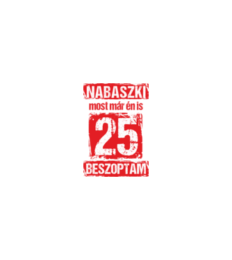 NABASZKI MOST MÁR ÉN IS BESZOPTAM 25 ÉVES VAGYOK minta homokszín pólón