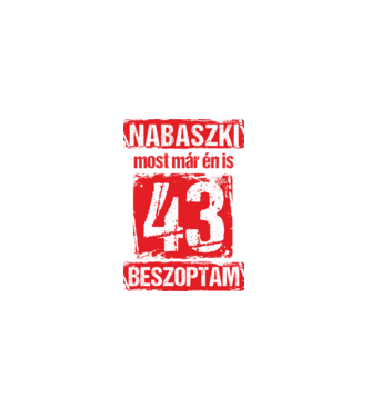 NABASZKI MOST MÁR ÉN IS BESZOPTAM 43 ÉVES VAGYOK minta fekete pólón