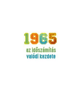 az időszámítás valódi kezdete 1965 minta homokszín pólón