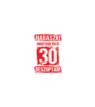 NABASZKI MOST MÁR ÉN IS BESZOPTAM 30 ÉVES VAGYOK minta homokszín pólón