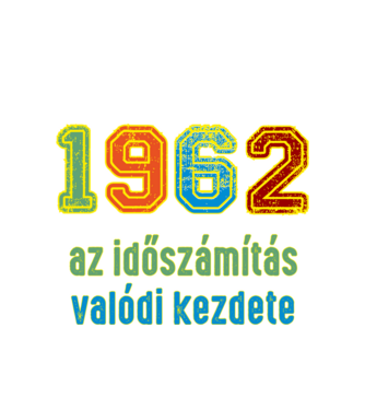 az időszámítás valódi kezdete 1962 minta fehér pólón