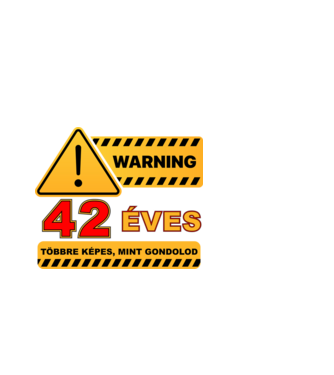 WARNING, 42 ÉVES TÖBBRE KÉPES, MIT GONDOLOD minta fehér pólón