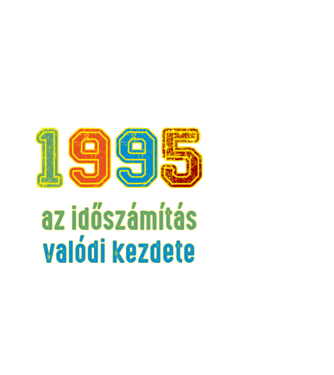 az időszámítás valódi kezdete 1995 minta fehér pólón