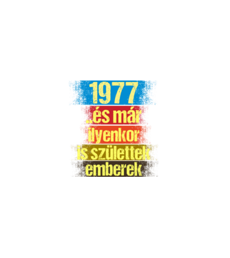És már ilyenkor is születtek emberek, 1977 retro születésnapi felirat minta fekete pólón