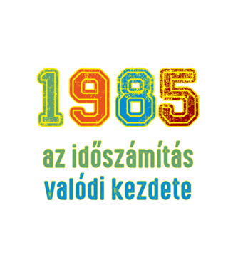 az időszámítás valódi kezdete 1985 minta fehér pólón