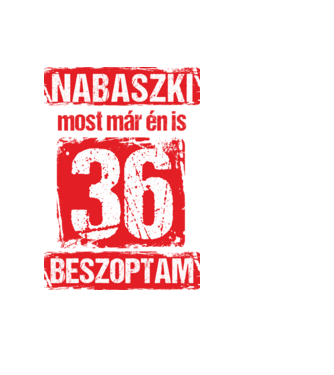 NABASZKI MOST MÁR ÉN IS BESZOPTAM 36 ÉVES VAGYOK minta fekete pólón