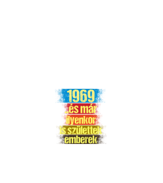 És már ilyenkor is születtek emberek, 1969 retro születésnapi felirat minta fehér pólón