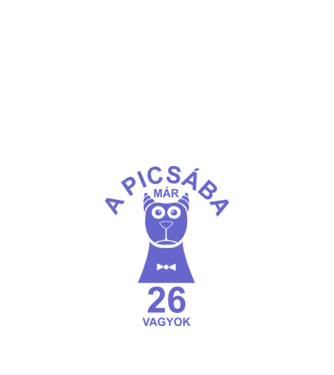 A PICSÁBA már 26 vagyok minta fehér pólón