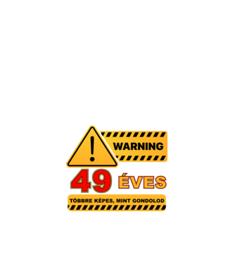 WARNING, 49 ÉVES TÖBBRE KÉPES, MIT GONDOLOD minta fehér pólón