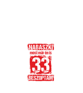 NABASZKI MOST MÁR ÉN IS BESZOPTAM 33 ÉVES VAGYOK minta fehér pólón