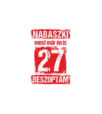 NABASZKAI MOST MÁR ÉN IS BESZOPTAM 27 ÉVES VAGYOK minta fehér pólón