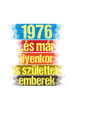 És már ilyenkor is születtek emberek, 1976 retro születésnapi felirat minta fehér pólón