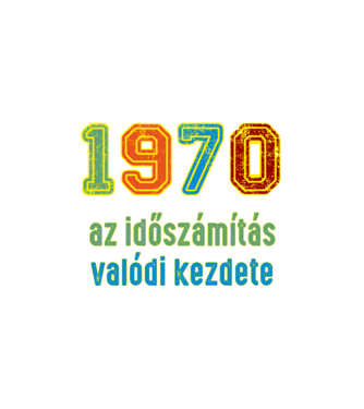 az időszámítás valódi kezdete 1970 minta fehér pólón