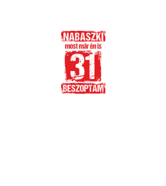 NABASZKI MOST MÁR ÉN IS BESZOPTAM 31 ÉVES VAGYOK minta fekete pólón