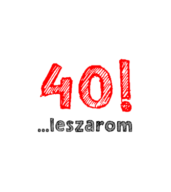 40 leszarom 40 éves szülinapra minta fehér pólón