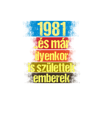És már ilyenkor is születtek emberek, 1981 retro születésnapi felirat minta homokszín pólón