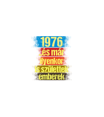 És már ilyenkor is születtek emberek, 1976 retro születésnapi felirat minta fekete pólón