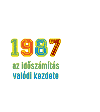 az időszámítás valódi kezdete 1987 minta fehér pólón