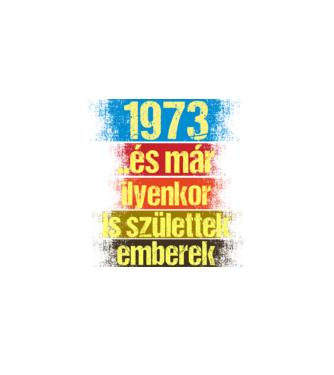 És már ilyenkor is születtek emberek, 1973 retro születésnapi felirat minta fekete pólón
