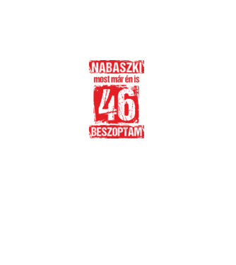 NABASZKI MOST MÁR ÉN IS BESZOPTAM 46 ÉVES VAGYOK minta fekete pólón