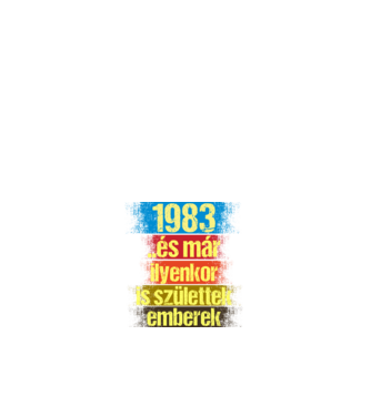És már ilyenkor is születtek emberek, 1983 retro születésnapi felirat minta fehér pólón