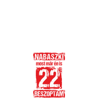 NABASZKAI MOST MÁR ÉN IS BESZOPTAM 22 ÉVES VAGYOK minta fehér pólón