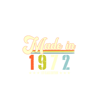 made in 1972, 1st class edition, születésnap, 1972-ben készült minta fehér pólón