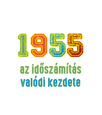 az időszámítás valódi kezdete 1955 minta fehér pólón