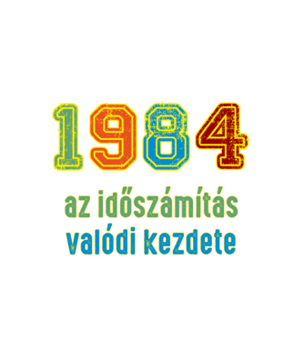 az időszámítás valódi kezdete 1984 minta fehér pólón