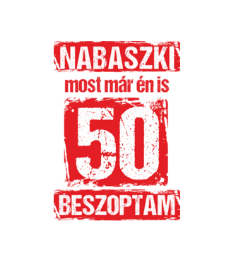 NABASZKI MOST MÁR ÉN IS BESZOPTAM 50 ÉVES VAGYOK minta fehér pólón