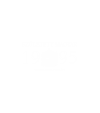 SZÜLETETT MAGYAR, ISTEN HAZA CSALÁD, SZÜLETETT 1995-BEN, MAGYAR CÍMER minta fehér pólón