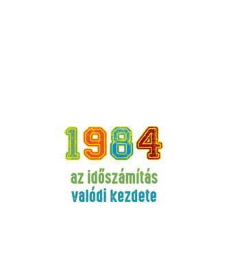 az időszámítás valódi kezdete 1984 minta fehér pólón