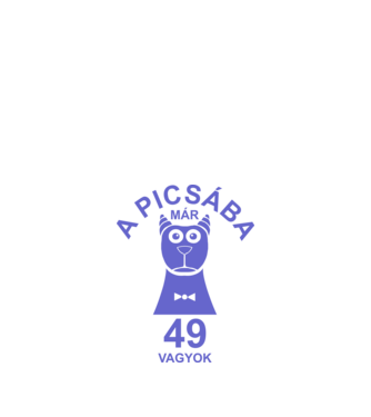 A PICSÁBA már 49 vagyok minta fehér pólón