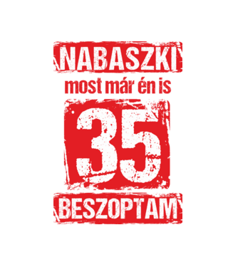 NABASZKI MOST MÁR ÉN IS BESZOPTAM 35 ÉVES VAGYOK minta fekete pólón