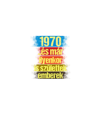 És már ilyenkor is születtek emberek, 1970 retro születésnapi felirat minta fekete pólón