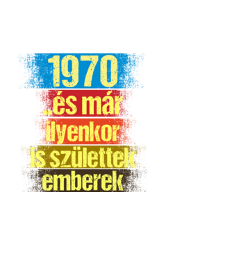 És már ilyenkor is születtek emberek, 1970 retro születésnapi felirat minta fehér pólón